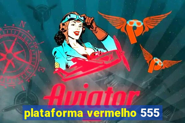 plataforma vermelho 555